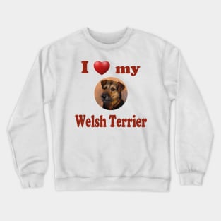 I Love My Welsh Terrier Crewneck Sweatshirt